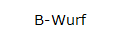 B-Wurf